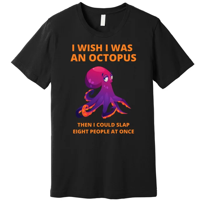 Funny Sarcastic Octopus Gift Premium T-Shirt