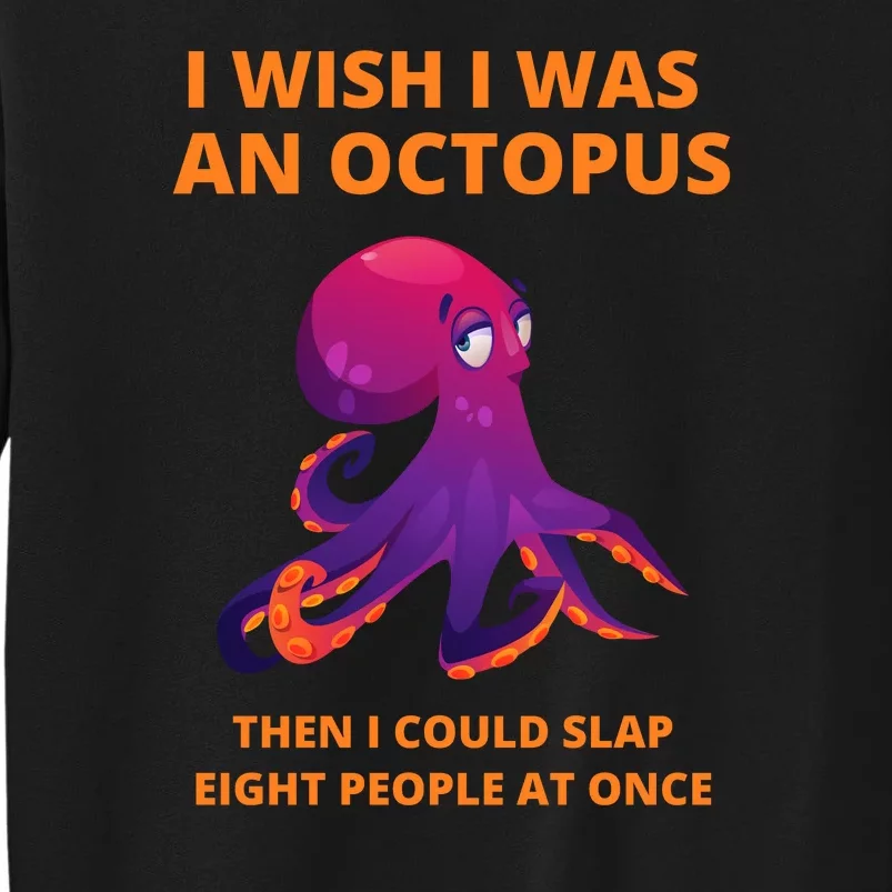 Funny Sarcastic Octopus Gift Tall Sweatshirt