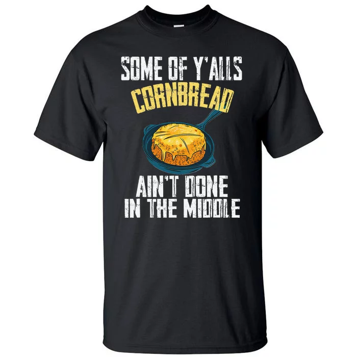 Funny Some Of YAlls Cornbread AinT Done In The Middle Tall T-Shirt