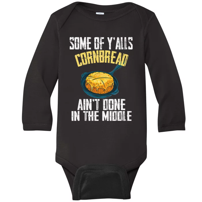 Funny Some Of YAlls Cornbread AinT Done In The Middle Baby Long Sleeve Bodysuit