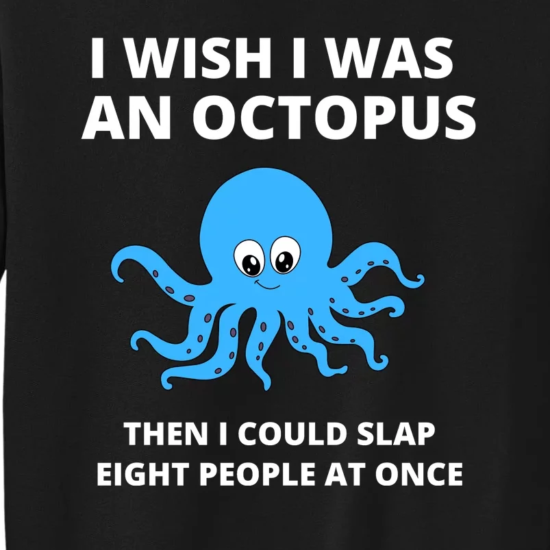 Funny Sarcastic Octopus Gift Tall Sweatshirt