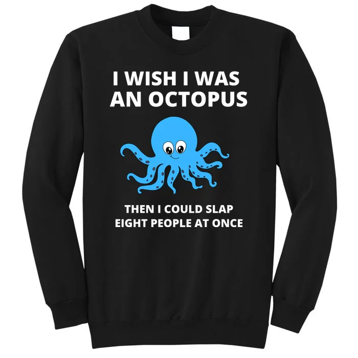 Funny Sarcastic Octopus Gift Tall Sweatshirt