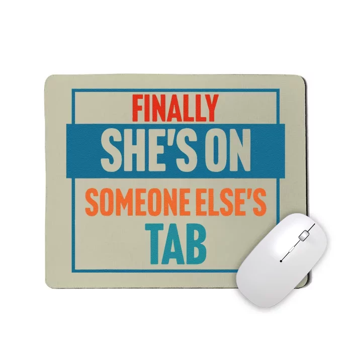 Finally SheS On Someone ElseS Tab Mousepad