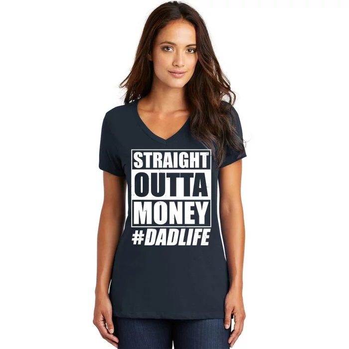 Funny Straight Outta Money #Dad Life Happy Fathers Day Women's V-Neck T-Shirt