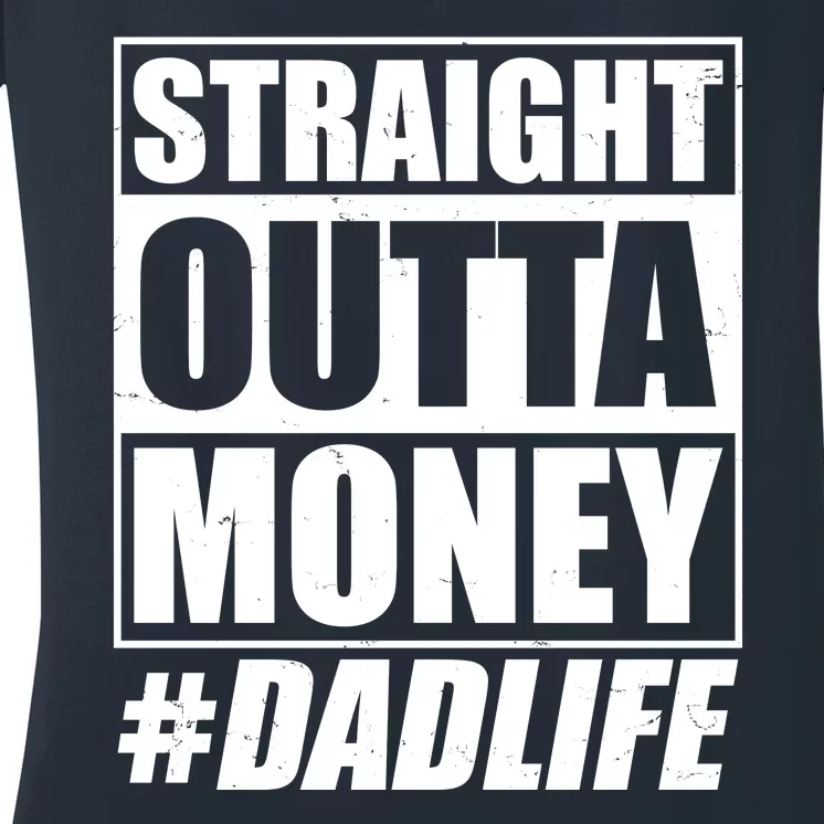 Funny Straight Outta Money #Dad Life Happy Fathers Day Women's V-Neck T-Shirt