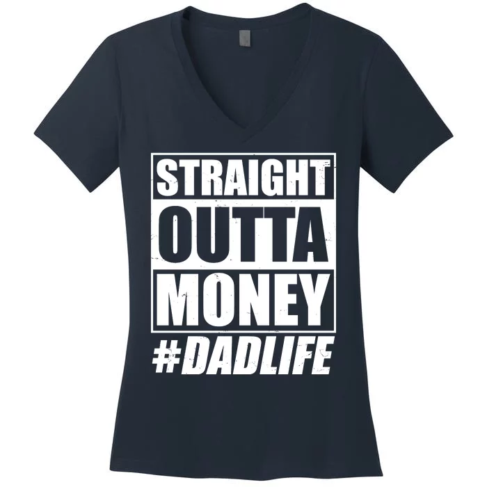 Funny Straight Outta Money #Dad Life Happy Fathers Day Women's V-Neck T-Shirt