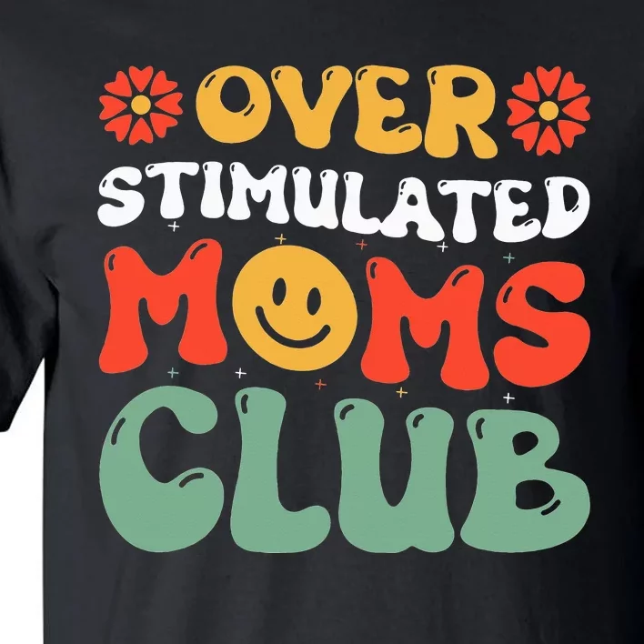 Funny Saying Overstimulated Moms Club Groovy Tall T-Shirt