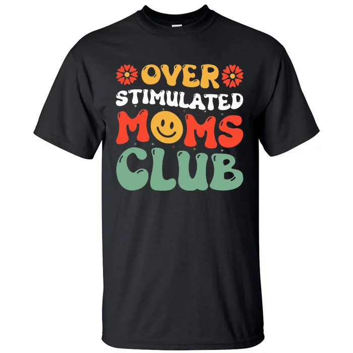 Funny Saying Overstimulated Moms Club Groovy Tall T-Shirt