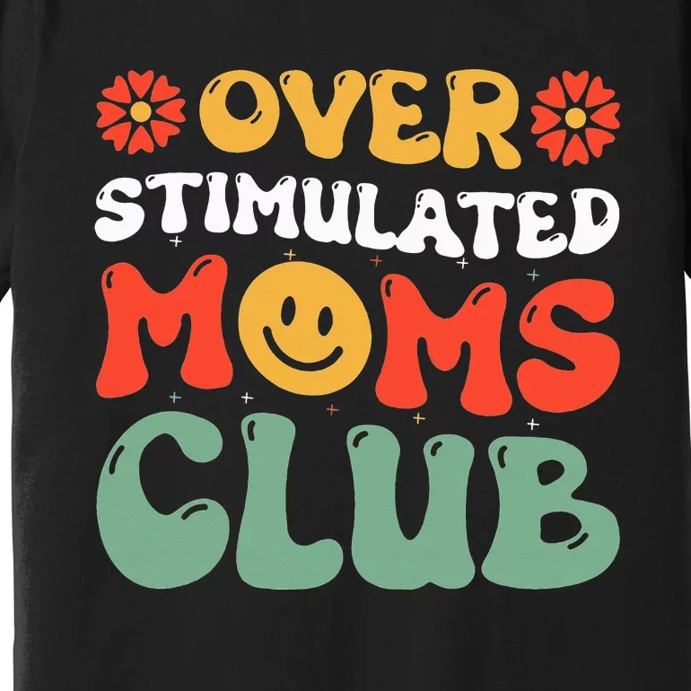 Funny Saying Overstimulated Moms Club Groovy Premium T-Shirt