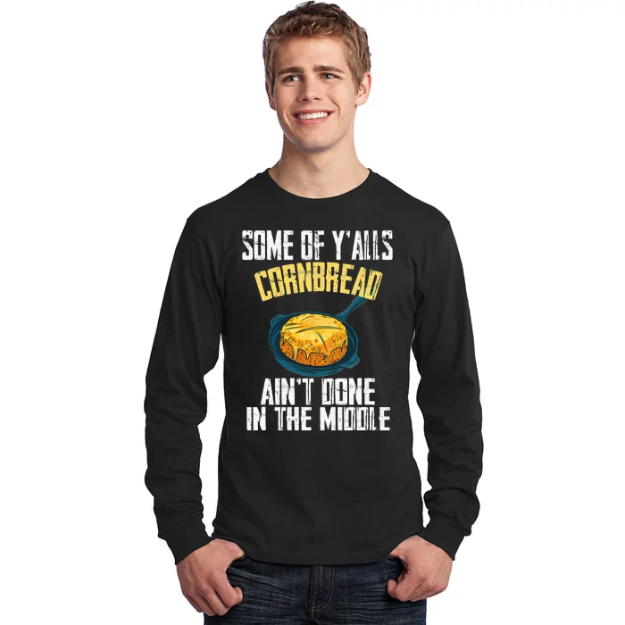 Funny Some Of YAlls Cornbread AinT Done In The Middle Long Sleeve Shirt