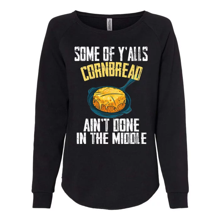 Funny Some Of YAlls Cornbread AinT Done In The Middle Womens California Wash Sweatshirt