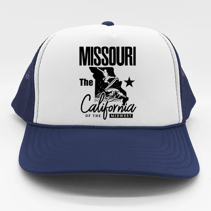 Funny State Of Missouri The California Of The Midwest Trucker Hat