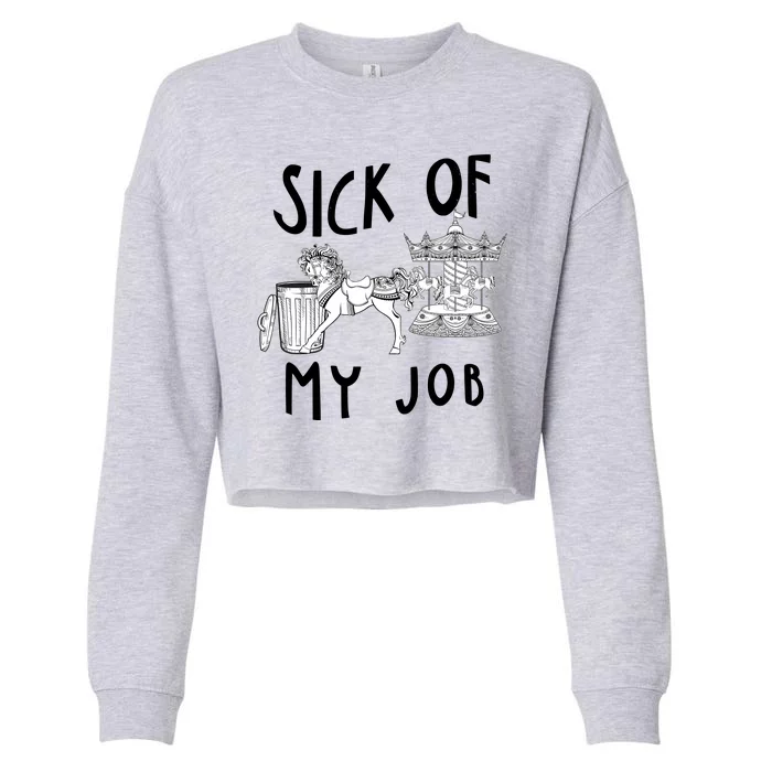 Funny Sick Of My Job Cropped Pullover Crew