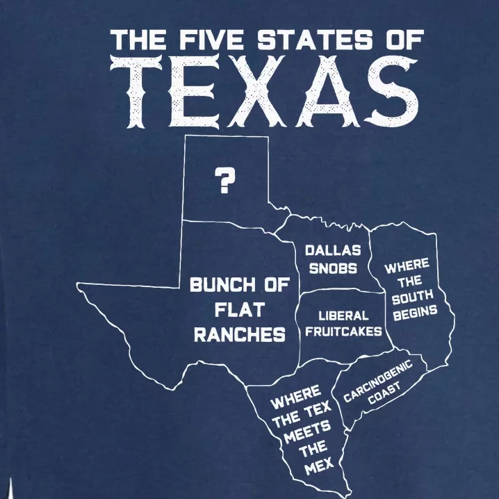 Five States Of Texas Funny Maps Of Dallas Houston Austin Garment-Dyed Sweatshirt