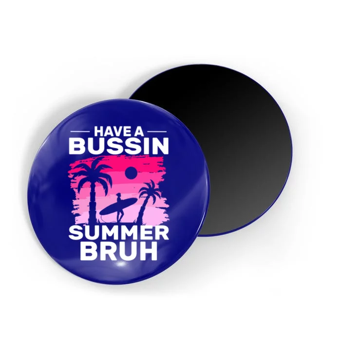 Funny Summer Out Of School Quote Have A Bussin Summer Bruh Gift Magnet