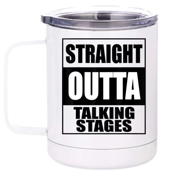 Funny Straight Outta Talking Stages For Singles Dating Front & Back 12oz Stainless Steel Tumbler Cup