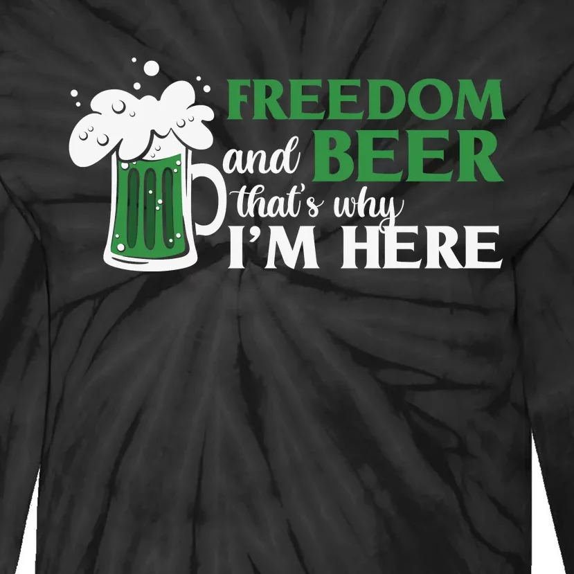 Funny St Patricks Day Freedom And Beer Thats Why Im Here Tie-Dye Long Sleeve Shirt