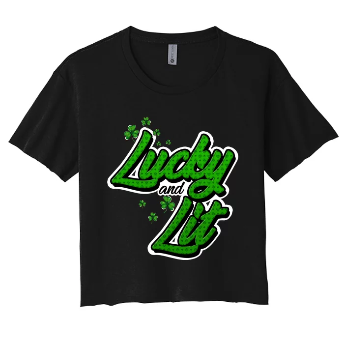 Funny St Paddy's Day Lycky And Lit Women's Crop Top Tee