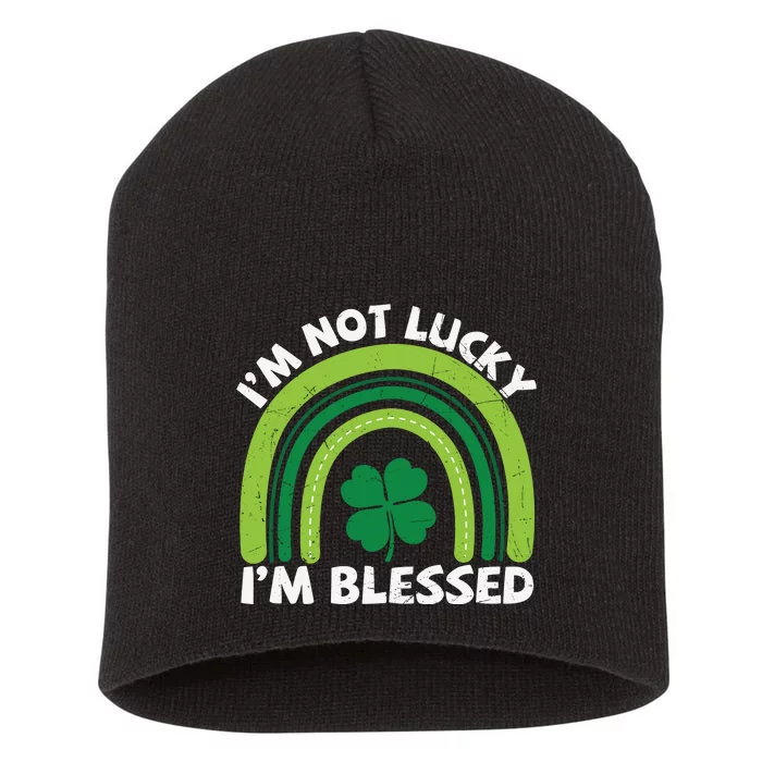 Funny St Patricks Day Im Not Lucky Im Blessed Short Acrylic Beanie