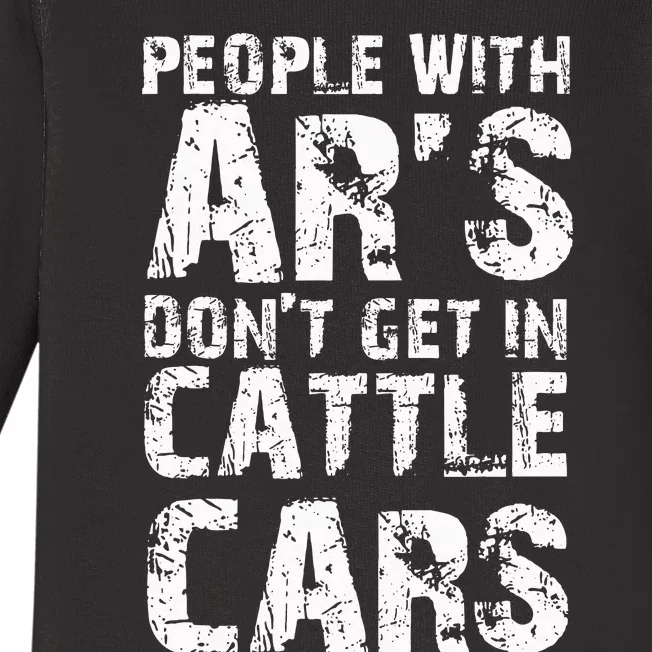 Funny Sarcastic People With AR's Don't Get In Cattle Cars Baby Long Sleeve Bodysuit