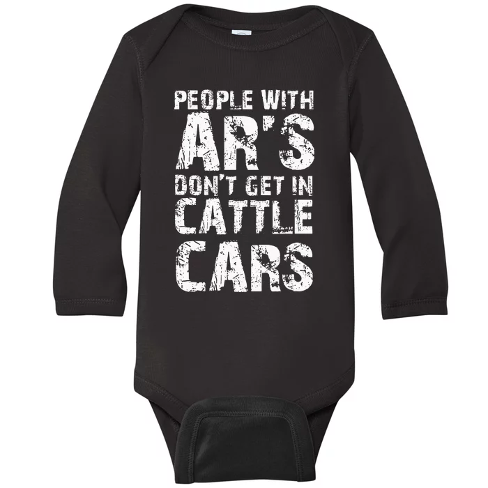 Funny Sarcastic People With AR's Don't Get In Cattle Cars Baby Long Sleeve Bodysuit