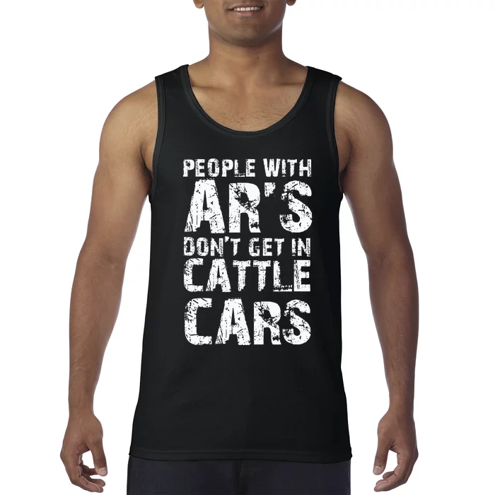 Funny Sarcastic People With AR's Don't Get In Cattle Cars Tank Top