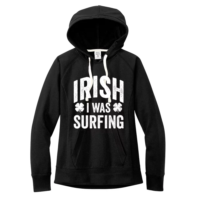 Funny St Patricks Day Irish I Was Surfing Joke Surfers Surf Gift Women's Fleece Hoodie