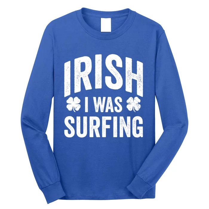 Funny St Patricks Day Irish I Was Surfing Joke Surfers Surf Gift Long Sleeve Shirt