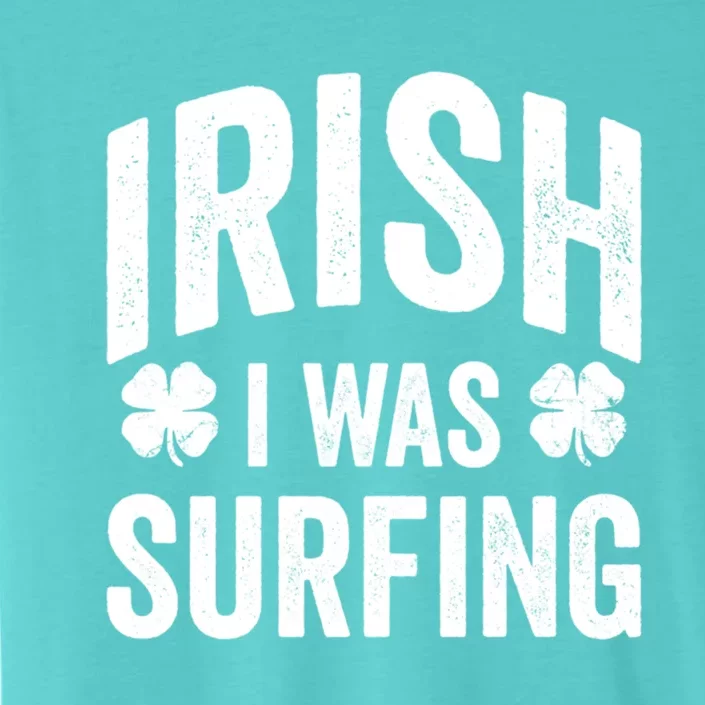 Funny St Patricks Day Irish I Was Surfing Joke Surfers Surf Gift ChromaSoft Performance T-Shirt