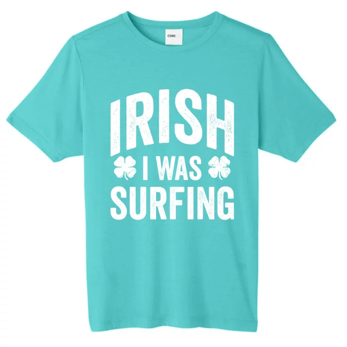 Funny St Patricks Day Irish I Was Surfing Joke Surfers Surf Gift ChromaSoft Performance T-Shirt