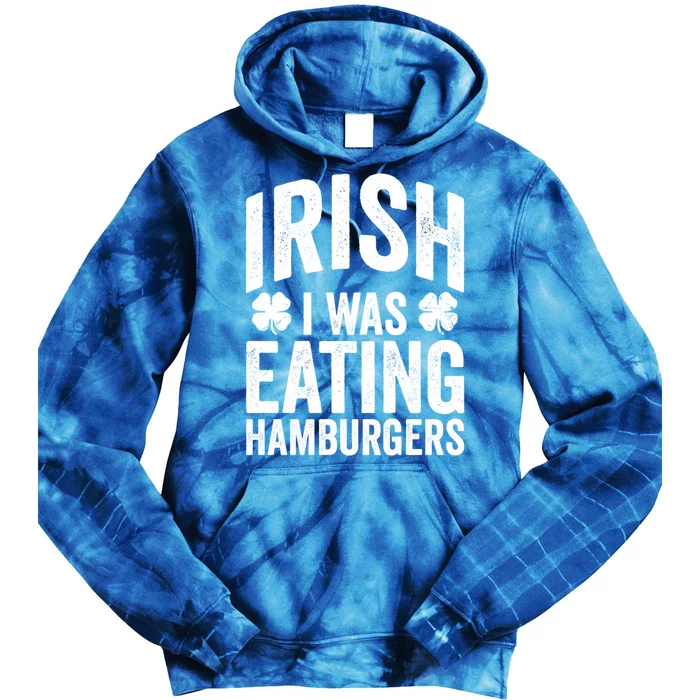 Funny St Patricks Day Irish I Was Eating Hamburgers Joke Gift Tie Dye Hoodie