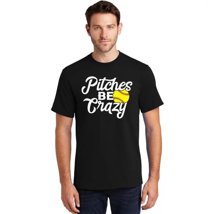 Funny Softball Pitcher Pitches Be Crazy Fast Slow Pitch Tall T-Shirt