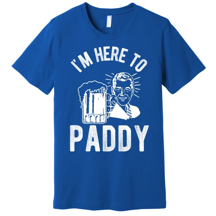 Funny St Patrick's Day Im Here To Paddy St Pats Gift Premium T-Shirt