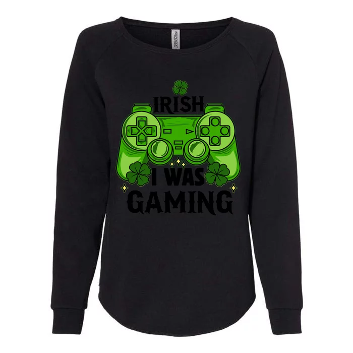 Funny St Patricks Day Irish I Was Gaming Womens California Wash Sweatshirt