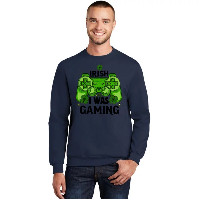 Funny St Patricks Day Irish I Was Gaming Tall Sweatshirt