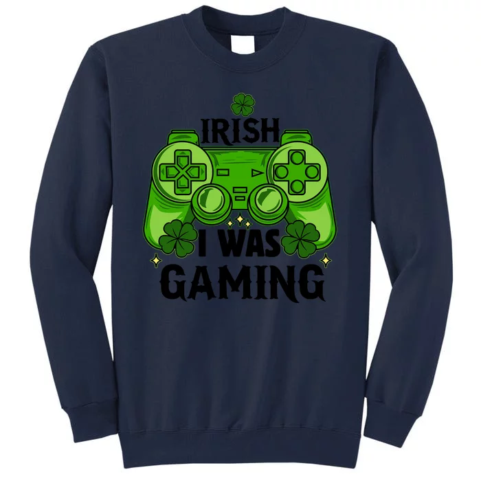 Funny St Patricks Day Irish I Was Gaming Tall Sweatshirt