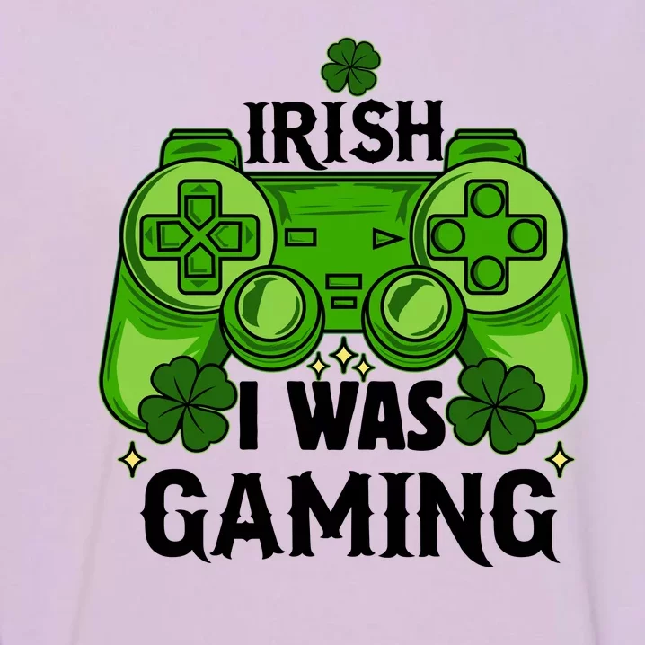 Funny St Patricks Day Irish I Was Gaming Garment-Dyed Sweatshirt