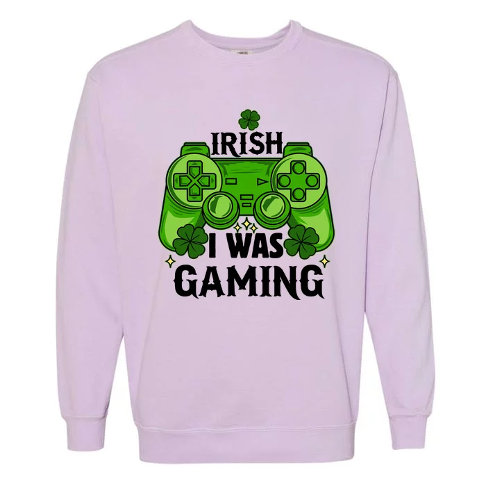 Funny St Patricks Day Irish I Was Gaming Garment-Dyed Sweatshirt