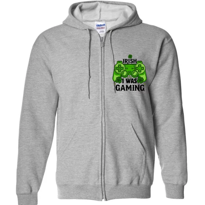 Funny St Patricks Day Irish I Was Gaming Full Zip Hoodie