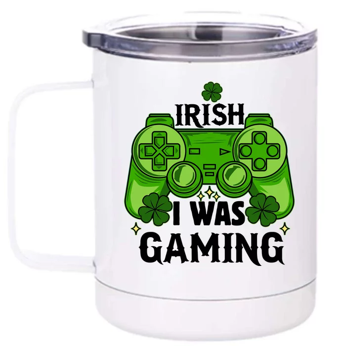 Funny St Patricks Day Irish I Was Gaming Front & Back 12oz Stainless Steel Tumbler Cup