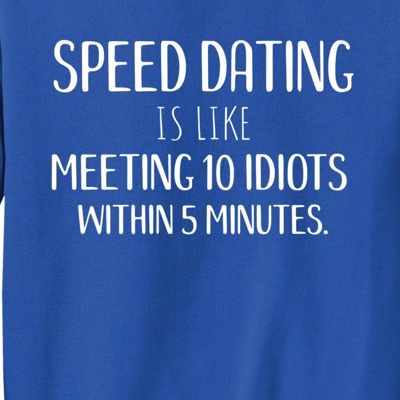 Funny Single Party And Event Speed Dating Gift Tall Sweatshirt