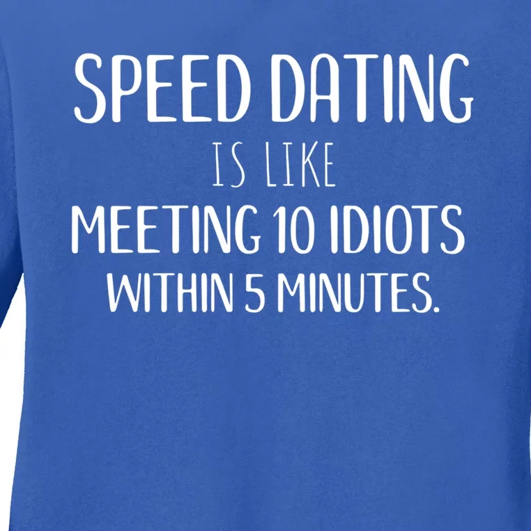 Funny Single Party And Event Speed Dating Gift Ladies Long Sleeve Shirt