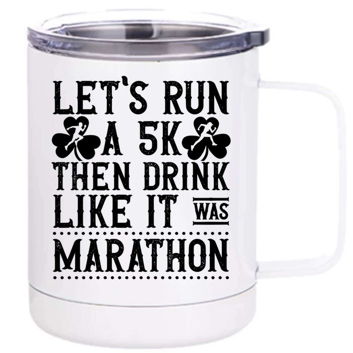 Funny St Patricks Day Running Let's Run A 5k Then Gift Front & Back 12oz Stainless Steel Tumbler Cup