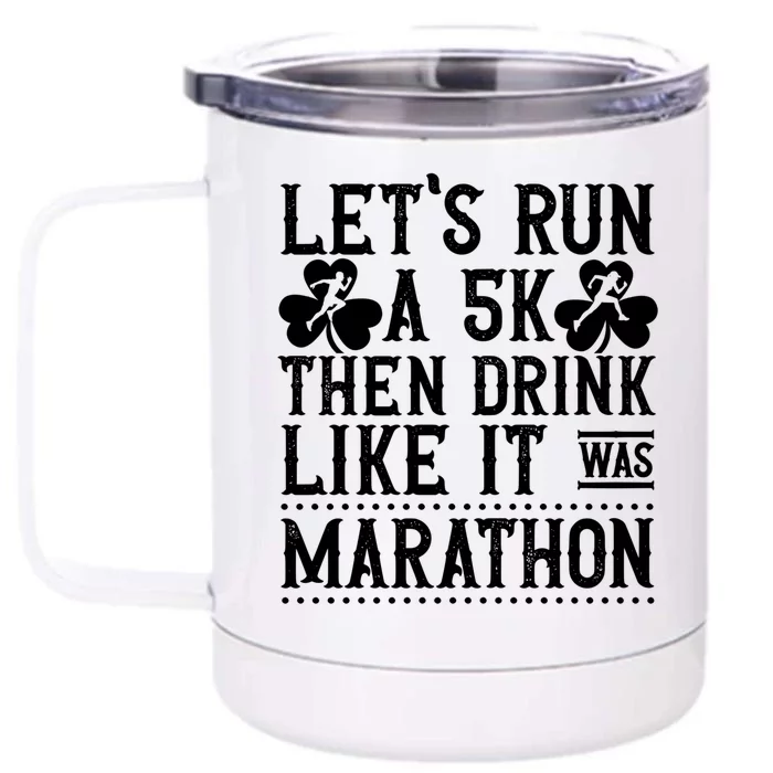 Funny St Patricks Day Running Let's Run A 5k Then Gift Front & Back 12oz Stainless Steel Tumbler Cup