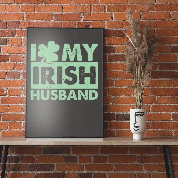 Funny St Patrick's Day I Love My Irish Husband Lucky Shamrock Clover Poster