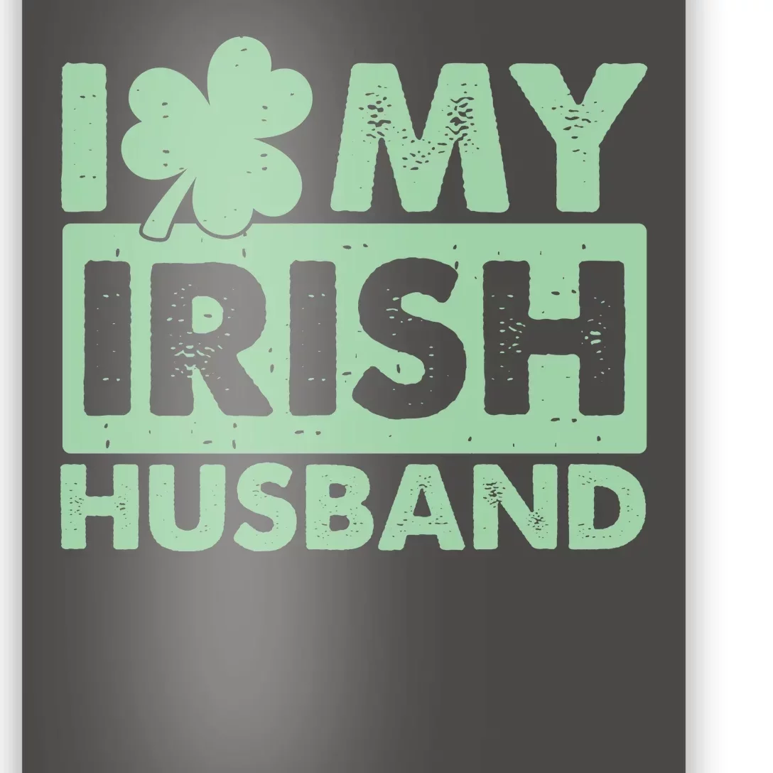 Funny St Patrick's Day I Love My Irish Husband Lucky Shamrock Clover Poster