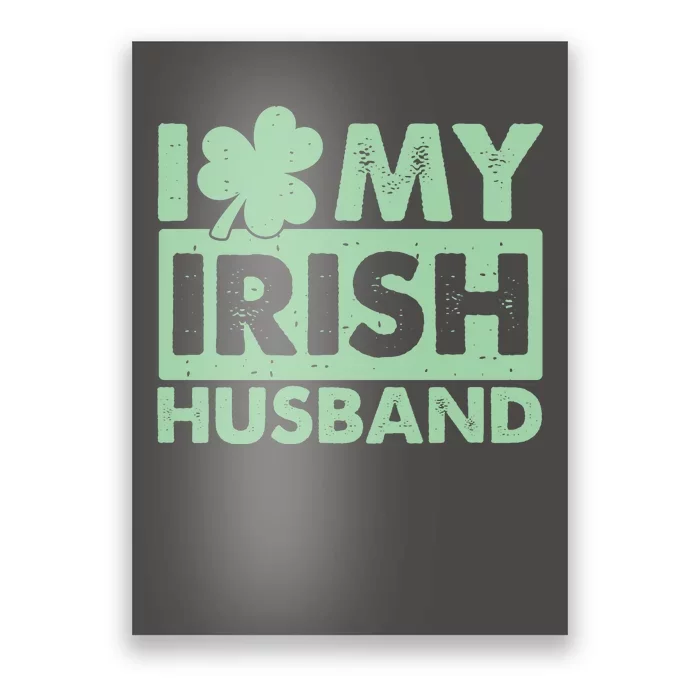 Funny St Patrick's Day I Love My Irish Husband Lucky Shamrock Clover Poster