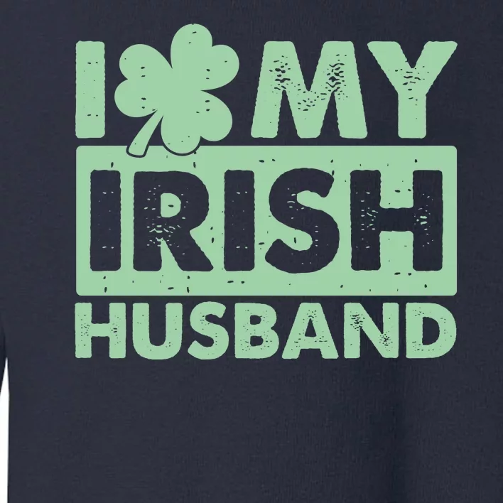 Funny St Patrick's Day I Love My Irish Husband Lucky Shamrock Clover Toddler Sweatshirt