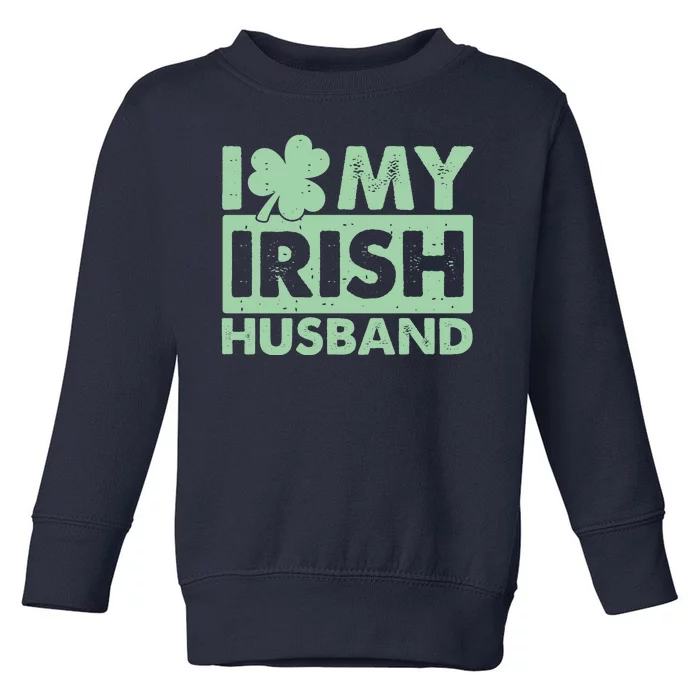 Funny St Patrick's Day I Love My Irish Husband Lucky Shamrock Clover Toddler Sweatshirt