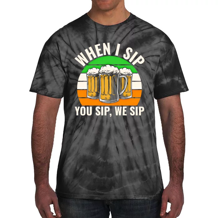 Funny St Patricks Day When I Sip You Sip We Sip Beer Wine Gift Tie-Dye T-Shirt